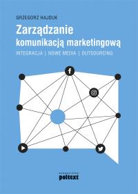 Zarządzanie komunikacją marketingową. Autor: Hajduk Grzegorz. Dobreksiazki.pl Okładka książki Zarządzanie komunikacją marketingową