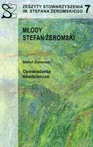 Zeszyty Stowarzyszenia im. Stefana Żeromskiego 7 Młody Stefan Żeromski. Wydawca: Stowarzyszenie im. Stefana Żeromskiego. Dobreksiazki.pl Opakowanie Zeszyty Stowarzyszenia im. Stefana Żeromskiego 7 Młody Stefan Żeromski