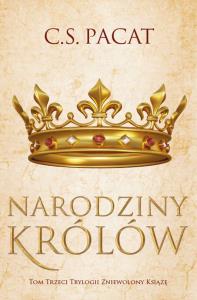 Zniewolony książę T.3 Narodziny królów. Autor: Pacat C.S.. Dobreksiazki.pl Okładka książki Zniewolony książę T.3 Narodziny królów