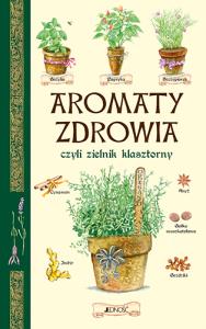 Aromaty zdrowia czyli zielnik klasztorny. Autor: PAOLA FRANCONERI. Dobreksiazki.pl Okładka książki Aromaty zdrowia czyli zielnik klasztorny