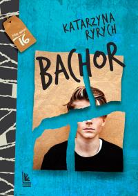 BACHOR. Autor: Ryrych Katarzyna. Dobreksiazki.pl Okładka książki BACHOR