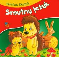 Bajki dla malucha - Smutny jeżyk. Autor: Drabik Wiesław. Dobreksiazki.pl Okładka książki Bajki dla malucha - Smutny jeżyk