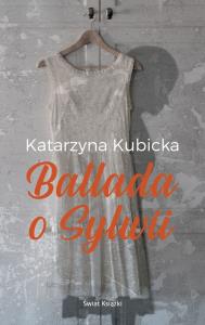 Ballada o Sylwii. Autor: Kubicka Katarzyna. Dobreksiazki.pl Okładka książki Ballada o Sylwii