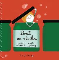 BRAT ZE SŁOIKA. Autor: EMILIE CHAZERAND, AURELIE GUILLEREY. Dobreksiazki.pl Okładka książki BRAT ZE SŁOIKA