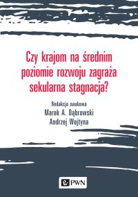 CZY KRAJOM NA ŚREDNIM POZIOMIE ROZWOJU ZAGRAŻA SEKULARNA STAGNACJA. Autor: MAREK A. DĄBROWSKI, Andrzej Wojtyna (red.). Dobreksiazki.pl Okładka książki CZY KRAJOM NA ŚREDNIM POZIOMIE ROZWOJU ZAGRAŻA SEKULARNA STAGNACJA