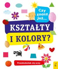 CZY ZNASZ JUŻ KSZTAŁTY I KOLORY PRZEDSZKOLAK SIĘ UCZY. Autor: Opracowanie zbiorowe. Dobreksiazki.pl Okładka książki CZY ZNASZ JUŻ KSZTAŁTY I KOLORY PRZEDSZKOLAK SIĘ UCZY