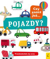 CZY ZNASZ JUŻ POJAZDY PRZEDSZKOLAK SIĘ UCZY. Autor: Opracowanie zbiorowe. Dobreksiazki.pl Okładka książki CZY ZNASZ JUŻ POJAZDY PRZEDSZKOLAK SIĘ UCZY