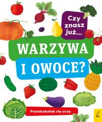 CZY ZNASZ JUŻ WARZYWA I OWOCE PRZEDSZKOLAK SIĘ UCZY. Autor: Opracowanie zbiorowe. Dobreksiazki.pl Okładka książki CZY ZNASZ JUŻ WARZYWA I OWOCE PRZEDSZKOLAK SIĘ UCZY