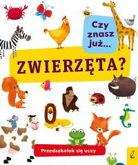 CZY ZNASZ JUŻ ZWIERZĘTA PRZEDSZKOLAK SIĘ UCZY. Autor: Opracowanie zbiorowe. Dobreksiazki.pl Okładka książki CZY ZNASZ JUŻ ZWIERZĘTA PRZEDSZKOLAK SIĘ UCZY