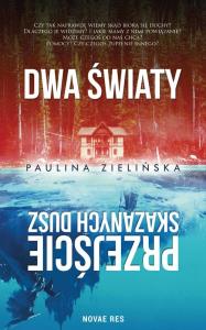 DWA ŚWIATY PRZEJŚCIE SKAZANYCH DUSZ. Autor: PAULINA ZIELIŃSKA. Dobreksiazki.pl Okładka książki DWA ŚWIATY PRZEJŚCIE SKAZANYCH DUSZ
