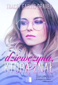 Dziewczyna, którą znał. Autor: Garvis-Graves Tracey. Dobreksiazki.pl Okładka książki Dziewczyna, którą znał