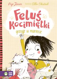 FELUŚ KOCIMIĘTKI GRASUJE W MARKECIE. Autor: Jones Pip. Dobreksiazki.pl Okładka książki FELUŚ KOCIMIĘTKI GRASUJE W MARKECIE