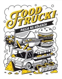 Food Trucki. Pasja na kółkach. Autor: Jacek Tymoszuk. Dobreksiazki.pl Okładka książki Food Trucki. Pasja na kółkach
