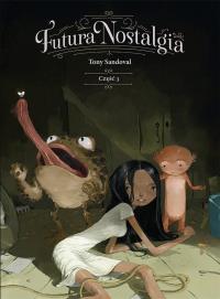 Futura nostalgia. Część 3. Autor: Sandoval Tony. Dobreksiazki.pl Okładka książki Futura nostalgia. Część 3