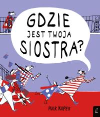 Gdzie jest twoja siostra?. Autor: Puck Koper. Dobreksiazki.pl Okładka książki Gdzie jest twoja siostra?
