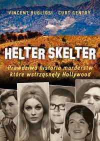 HELTER SKELTER PRAWDZIWA HISTORIA MORDERSTW KTÓRE WSTRZĄSNĘŁY HOLLYWOOD. Autor: Vincent Bugliosi, KURT GENTRY. Dobreksiazki.pl Okładka książki HELTER SKELTER PRAWDZIWA HISTORIA MORDERSTW KTÓRE WSTRZĄSNĘŁY HOLLYWOOD