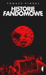 Historie fandomowe. Autor: Pindel Tomasz. Dobreksiazki.pl Okładka książki Historie fandomowe
