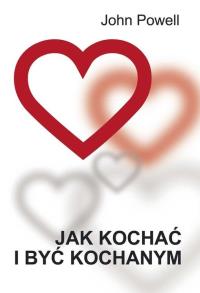 Jak kochać i być kochanym. Autor: John Poewll. Dobreksiazki.pl Okładka książki Jak kochać i być kochanym