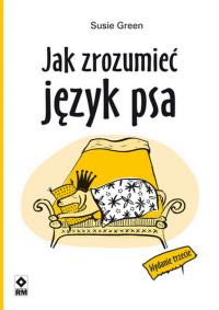 Jak zrozumieć język psa w.3. Autor: Green Susie. Dobreksiazki.pl Okładka książki Jak zrozumieć język psa w.3