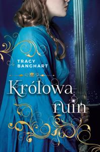KRÓLOWA RUIN. Autor: Tracy Banghart. Dobreksiazki.pl Okładka książki KRÓLOWA RUIN