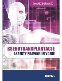 Ksenotransplantacje. Aspekty prawne i etyczne. Autor: Tomasz Bronowiec. Dobreksiazki.pl Okładka książki Ksenotransplantacje. Aspekty prawne i etyczne