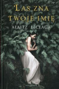 Las zna twoje imię. Autor: Alaitz Leceaga. Dobreksiazki.pl Okładka książki Las zna twoje imię