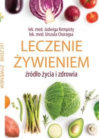 Leczenie żywieniem źródło życia i zdrowia. Autor: Jadwiga Kempisty. Dobreksiazki.pl Okładka książki Leczenie żywieniem źródło życia i zdrowia
