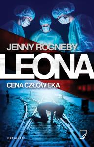Leona. Cena człowieka. Autor: Rogneby Jenny. Dobreksiazki.pl Okładka książki Leona. Cena człowieka