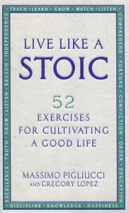 Live Like A Stoic. Autor: Pigliucci Massimo, Lopez Gregory. Dobreksiazki.pl Okładka książki Live Like A Stoic