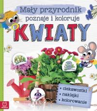 Mały przyrodnik poznaje i koloruje. Kwiaty. Autor: Opracowanie zbiorowe. Dobreksiazki.pl Okładka książki Mały przyrodnik poznaje i koloruje. Kwiaty