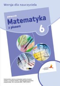 MATEMATYKA Z PLUSEM PODRĘCZNIK DLA KLASY 6 SZKOŁA PODSTAWOWA. Autor: Małgorzata Dobrowolska (red.), Jucewicz Marta, Karpiński Marcin. Dobreksiazki.pl Okładka książki MATEMATYKA Z PLUSEM PODRĘCZNIK DLA KLASY 6 SZKOŁA PODSTAWOWA