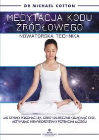 Medytacja kodu źródłowego nowatorska technika. Autor: MICHAEL COTTON. Dobreksiazki.pl Okładka książki Medytacja kodu źródłowego nowatorska technika