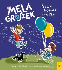 Mela i Groszek. Nowy kolega Groszka. Autor: Skibińska Ewa. Dobreksiazki.pl Okładka książki Mela i Groszek. Nowy kolega Groszka