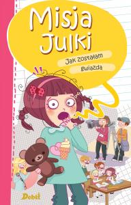 MISJA JULKI JAK ZOSTAŁAM GWIAZDĄ. Autor: BIRSEN EKIM OZEN. Dobreksiazki.pl Okładka książki MISJA JULKI JAK ZOSTAŁAM GWIAZDĄ
