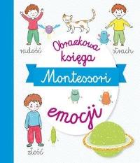 Montessori. Obrazkowa księga emocji. Autor: Praca zbiorowa. Dobreksiazki.pl Okładka książki Montessori. Obrazkowa księga emocji