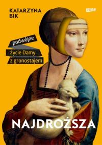 Najdroższa. Podwójne życie Damy z gronostajem. Autor: Katarzyna Bik. Dobreksiazki.pl Okładka książki Najdroższa. Podwójne życie Damy z gronostajem