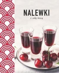Nalewki z całą mocą. Autor: Opracowanie zbiorowe. Dobreksiazki.pl Okładka książki Nalewki z całą mocą