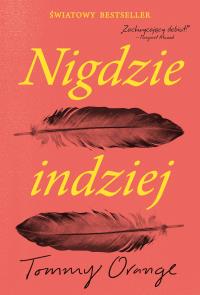 NIGDZIE INDZIEJ. Autor: TOMMY ORANGE. Dobreksiazki.pl Okładka książki NIGDZIE INDZIEJ