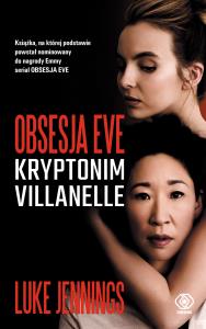 OBSESJA EVE KRYPTONIM VILLANELLE. Autor: LUKE JENNINGS. Dobreksiazki.pl Okładka książki OBSESJA EVE KRYPTONIM VILLANELLE