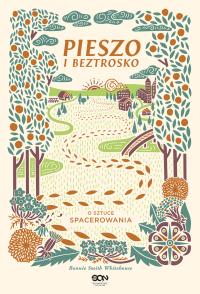 Pieszo i beztrosko. O sztuce spacerowania. Autor: Bonnie Smith Whitehouse. Dobreksiazki.pl Okładka książki Pieszo i beztrosko. O sztuce spacerowania