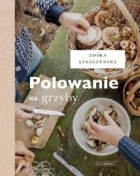Polowanie na grzyby. Autor: Zofia Leszczyńska-Niziołek. Dobreksiazki.pl Okładka książki Polowanie na grzyby