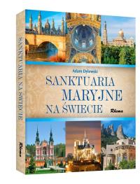 Sanktuaria Maryjne na świecie. Autor: Adam Dylewski. Dobreksiazki.pl Okładka książki Sanktuaria Maryjne na świecie