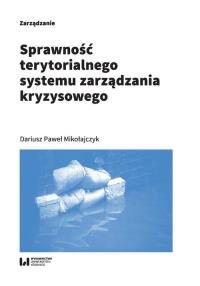 Sprawność terytorialnego systemu zarządzania kryzysowego. Autor: Mikołajczyk Dariusz Paweł. Dobreksiazki.pl Okładka książki Sprawność terytorialnego systemu zarządzania kryzysowego
