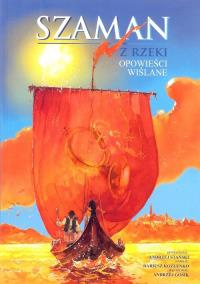 Szaman z rzeki Opowieści wiślane. Autor: Stański Andrzej. Dobreksiazki.pl Okładka książki Szaman z rzeki Opowieści wiślane