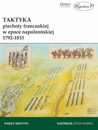 Taktyka piechoty francuskiej w epoce napoleońskiej. Autor: Paddy Griffith. Dobreksiazki.pl Okładka książki Taktyka piechoty francuskiej w epoce napoleońskiej