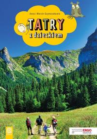TATRY Z DZIECKIEM WYD. 2. Autor: Anna Szymczak, Marcin Szymczak. Dobreksiazki.pl Okładka książki TATRY Z DZIECKIEM WYD. 2