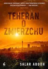Teheran o zmierzchu. Autor: Abdoh Salar. Dobreksiazki.pl Okładka książki Teheran o zmierzchu