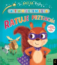 To moja bajka. Ratuje przyjaciół. Autor: GEORGIANA DEUTSH, VICKI GAUSDEN. Dobreksiazki.pl Okładka książki To moja bajka. Ratuje przyjaciół