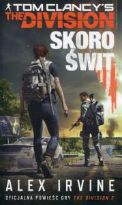 Tom Clancy`s The Division. Skoro świt. Autor: Alex Irvine. Dobreksiazki.pl Okładka książki Tom Clancy`s The Division. Skoro świt