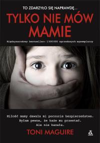 TYLKO NIE MÓW MAMIE WYD. 3. Autor: Maguire Toni. Dobreksiazki.pl Okładka książki TYLKO NIE MÓW MAMIE WYD. 3